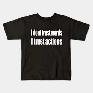 I Don't Trust Words I Trust Actions Kids T-Shirt